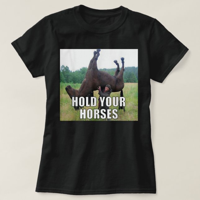 Camiseta Segure seus Cavalos Meme Engraçado (Frente do Design)