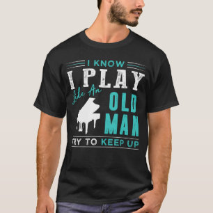 Camiseta Sei que toco piano como um velho tenta acompanhar