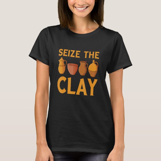 Camiseta Seize the clay pottery wheel funny anniversary (Frente)