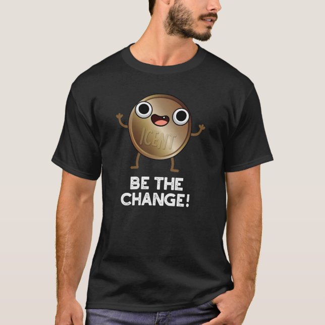Camiseta Seja A Alteração Positiva Da Moedas Escuras BG (Frente)