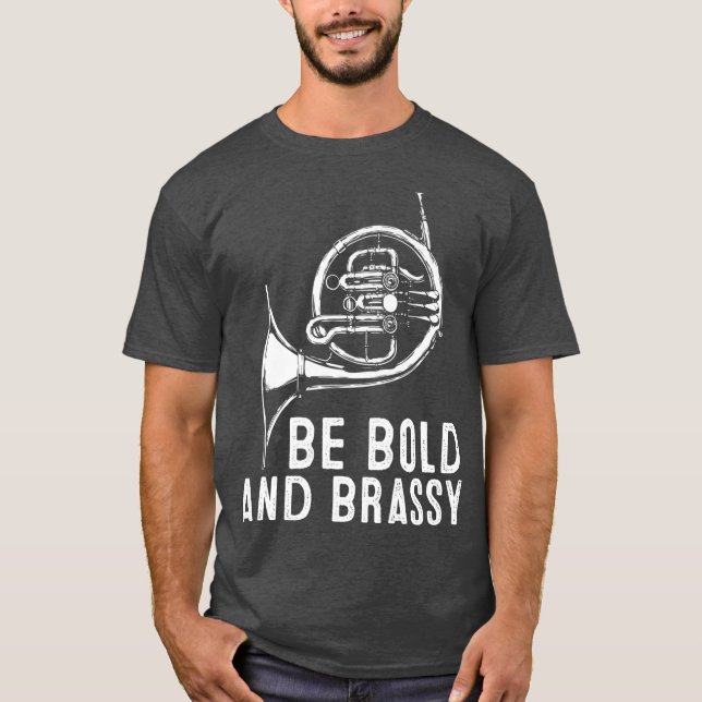Camiseta Seja a Brold e Brassy, o Instrumento do Chifre Fra (Frente)