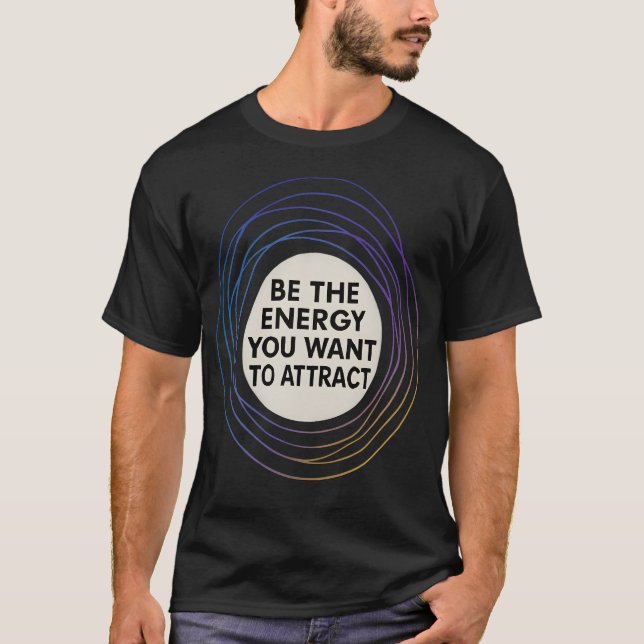Camiseta Seja A Energia Que Você Quer Atrair A T-shirt (Frente)