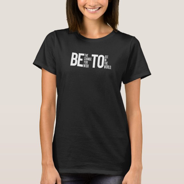Camiseta Seja A Mudança Que Você Deseja Ver No Mundo Beto (Frente)