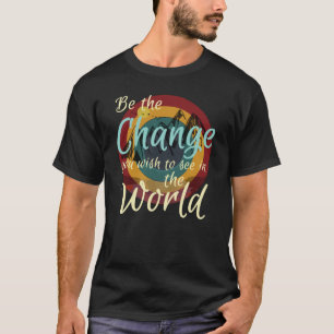 Camiseta Seja A Mudança Que Você Deseja Ver No Mundo - Re