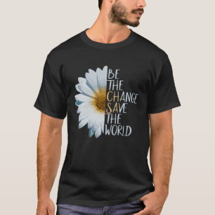 Camiseta Seja A Mudança, Salve O Fluxo De Daisagem Ecológic