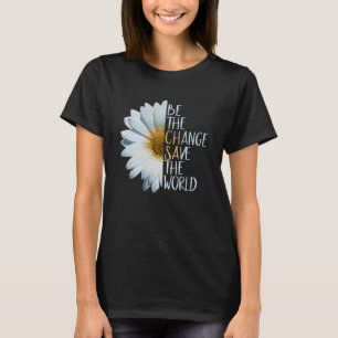 Camiseta Seja A Mudança, Salve O Fluxo De Daisagem Ecológic