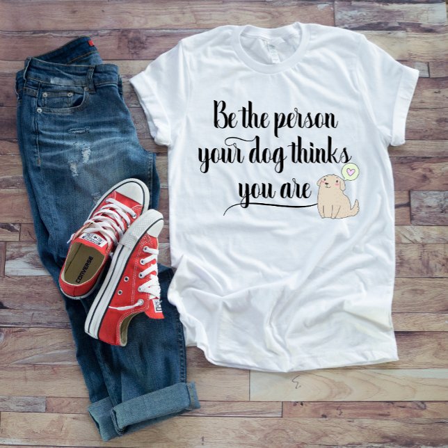 Camiseta Seja a Pessoa que seu Cachorro Acha que V (Criador carregado)