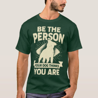 Camiseta Seja A Pessoa Que Seu Cachorro Acha Que Você É