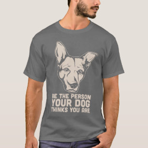 Camiseta seja a pessoa que seu cão pensa que você é