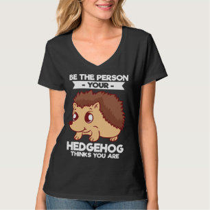 Camiseta Seja a Pessoa que Seu Ouriço Pensa que Você É