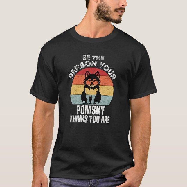 Camiseta Seja a pessoa que seu Pomsky pensa que você é (Frente)