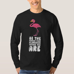 Camiseta Seja a Pessoa que seus Flamingos Pensam que Você É