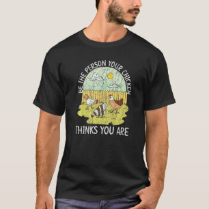 Camiseta Seja a Pessoa que sua Galinha Acha que Você é Avic