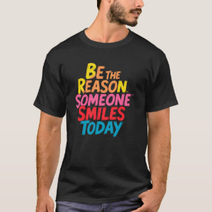 Camiseta Seja a razão pela qual alguém sorri hoje (2)
