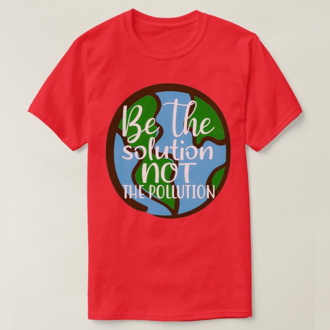 Camiseta Seja A Solução Não A Poluição Salvar O Planeta (Frente do Design)