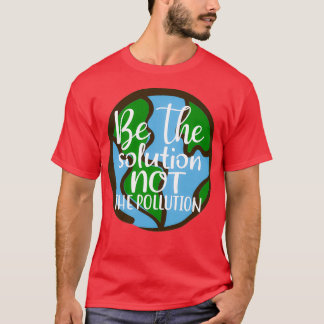 Camiseta Seja A Solução Não A Poluição Salvar O Planeta