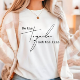 Camiseta Seja a tequila não o Limão