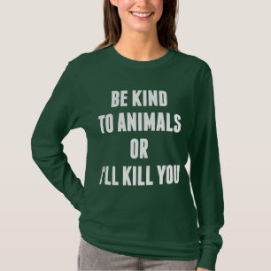 Camiseta Seja amável aos animais ou eu matá-lo-ei