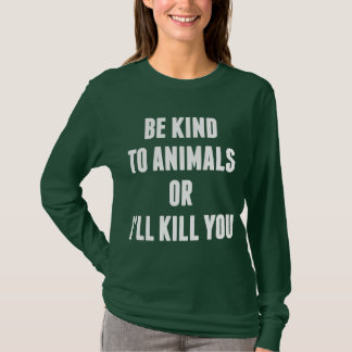 Camiseta Seja amável aos animais ou eu matá-lo-ei