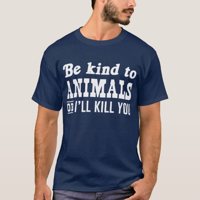 Camiseta Seja amável aos animais ou eu matá-lo-ei t-shirt (Frente)