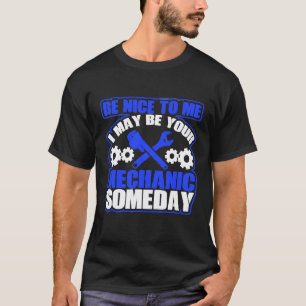 Camiseta Seja Bom Comigo Eu Posso Ser Seu Mecânico Algum Di