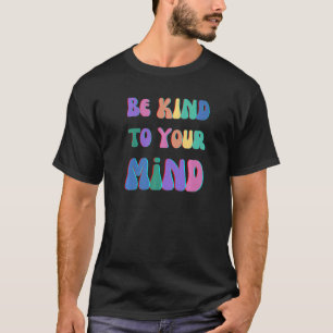 CAMISETA SEJA BOM PARA A SUA MENTE A SAÚDE MENTAL ELE