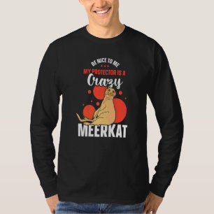 Camiseta Seja Bom Para Mim Meu Protetor É Um Suricata Louco