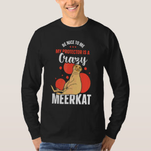 Camiseta Seja Bom Para Mim Meu Protetor É Um Suricata Louco