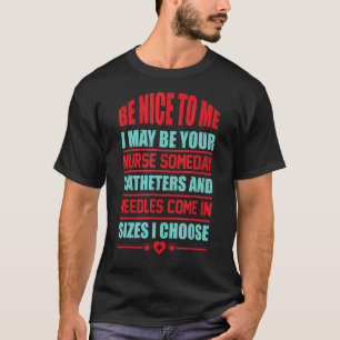 Camiseta Seja Bom Para Mim Que Possa A Sua Enfermeira Um Di
