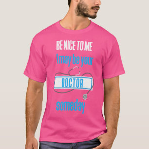 Camiseta Seja Bom Para Mim, Talvez Seja Seu Médico Um Dia