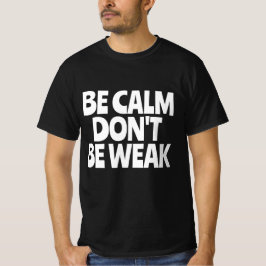 Camiseta Seja Calmo Não Seja Fraco