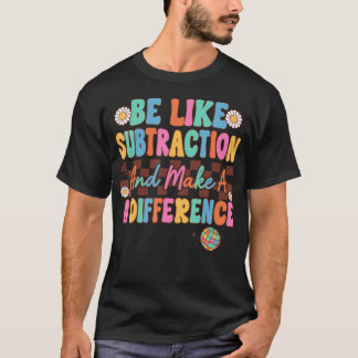 Camiseta Seja Como a Subtração E Faça a Diferença Funny Ma