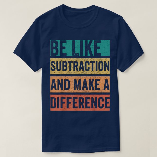 Camiseta Seja Como a Subtração e Faça a Diferença Matemátic (Frente do Design)