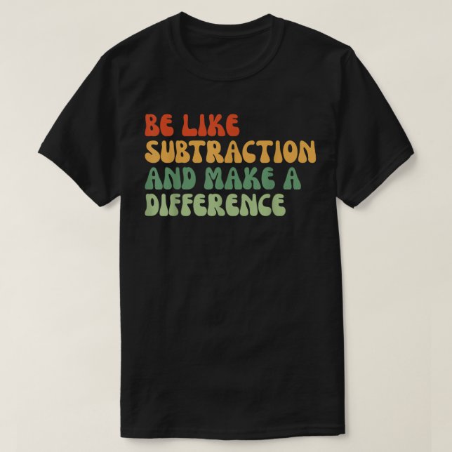 Camiseta Seja Como a Subtração e Faça a Diferença Matemátic (Frente do Design)