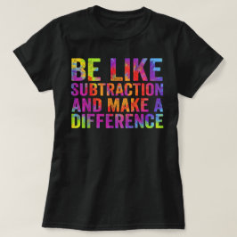 Camiseta Seja Como a Subtração e Faça a Diferença Matemátic
