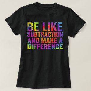 Camiseta Seja Como a Subtração e Faça a Diferença Matemátic