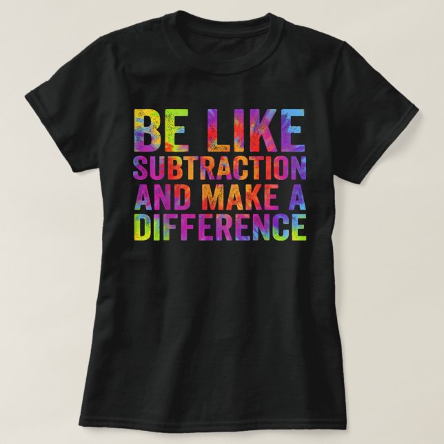 Camiseta Seja Como a Subtração e Faça a Diferença Matemátic (Frente do Design)