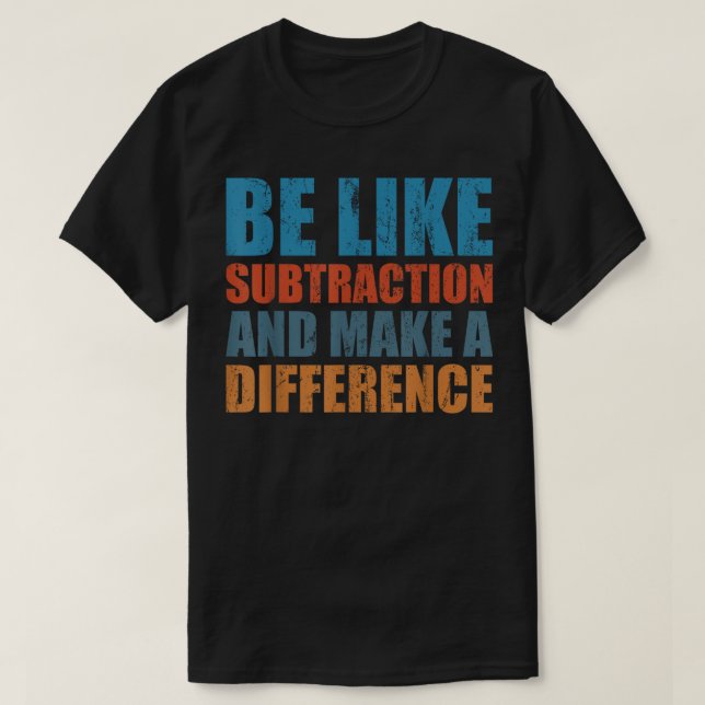 Camiseta Seja Como a Subtração e Faça a Diferença Matemátic (Frente do Design)