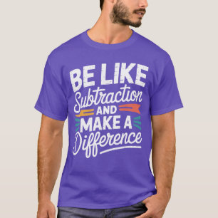 Camiseta Seja Como a Subtração e Faça a Diferença Mulheres