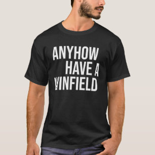 Camiseta Seja Como For, Tenha Um Winfield