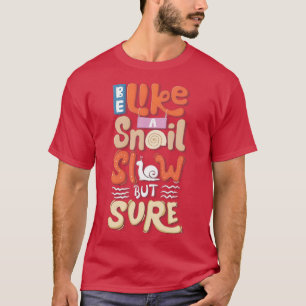 Camiseta Seja como um caracol devagar, mas com certeza