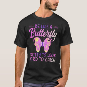 Camiseta Seja como uma Borboleta bonita de se olhar difícil
