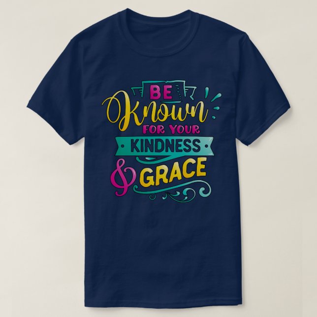 Camiseta Seja conhecido por sua gentileza Grace Inspiration (Frente do Design)