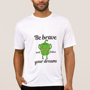 Camiseta seja corajoso e siga seus sonhos, pimenta verde