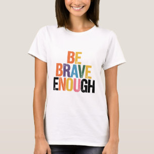 Camiseta Seja Corajoso O Suficiente
