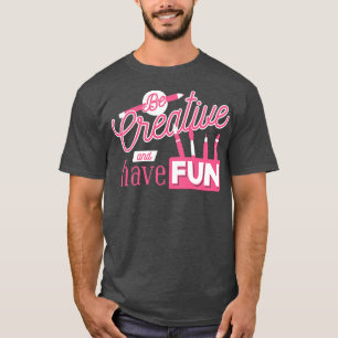 Camiseta Seja criativo e divirta-se, professor de arte, art