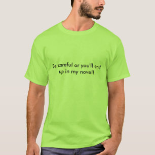 Camiseta Seja cuidadoso ou você terminará acima em minha