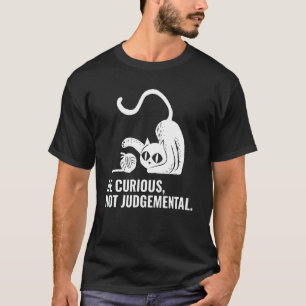 Camiseta Seja Curioso, não seja um gato, um homem, uma mulh