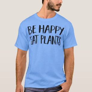 Camiseta Seja feliz comendo plantas - Engraçado Vegan e Veg
