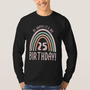 Camiseta Seja feliz É meu 25 Aniversário de 25 anos 25